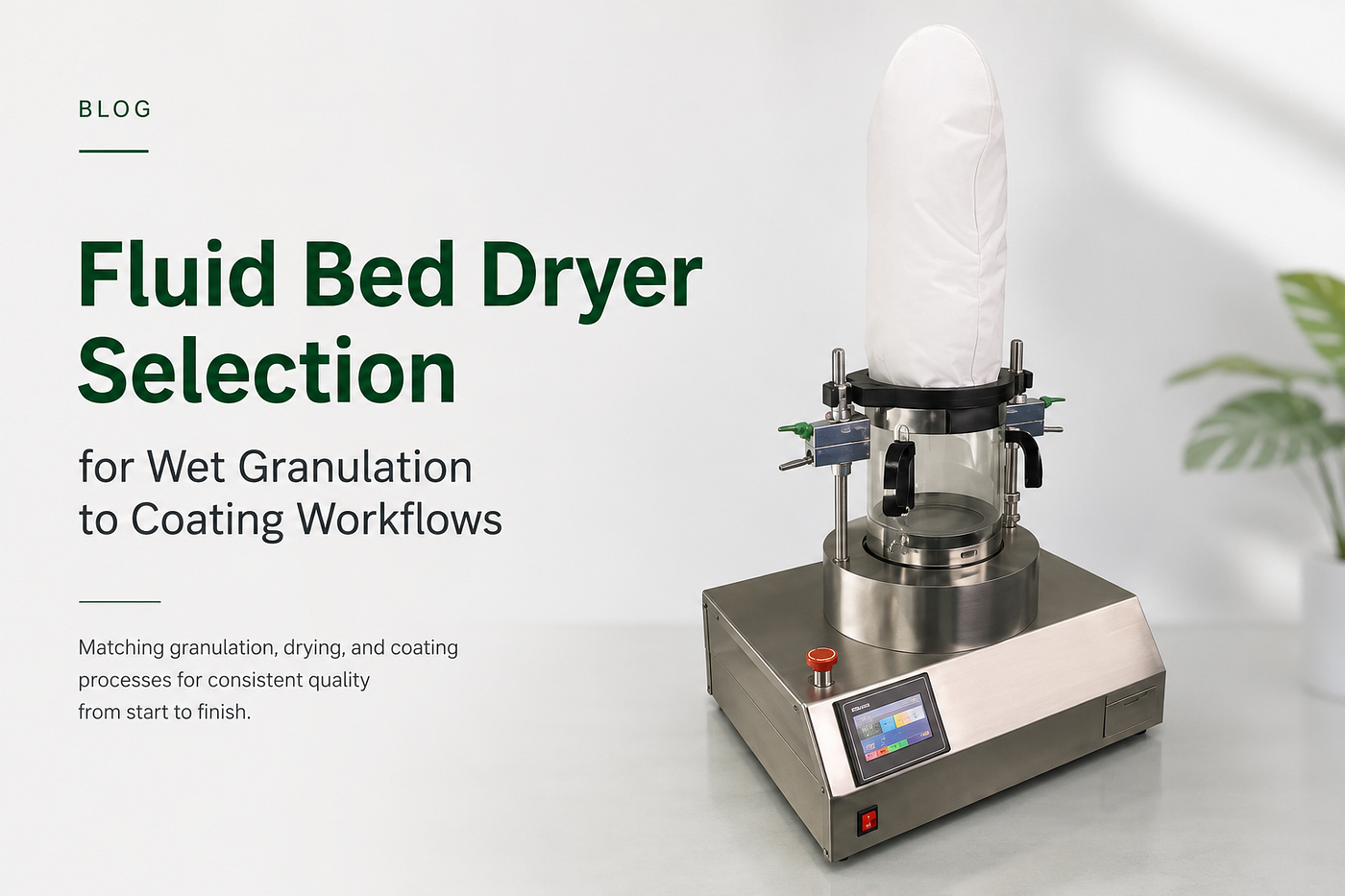 Fluid Bed Dryer Selection for Wet Granulation to Coating Workflows