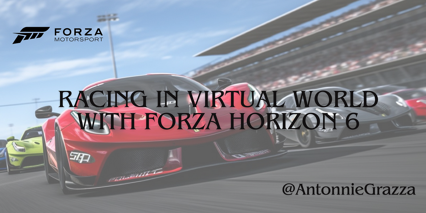 Going Beyond Limits and Taking Virtual Racing to Uncharted Roads with Forza  Horizon 6, by Antonnie Grazza, Dec, 2023