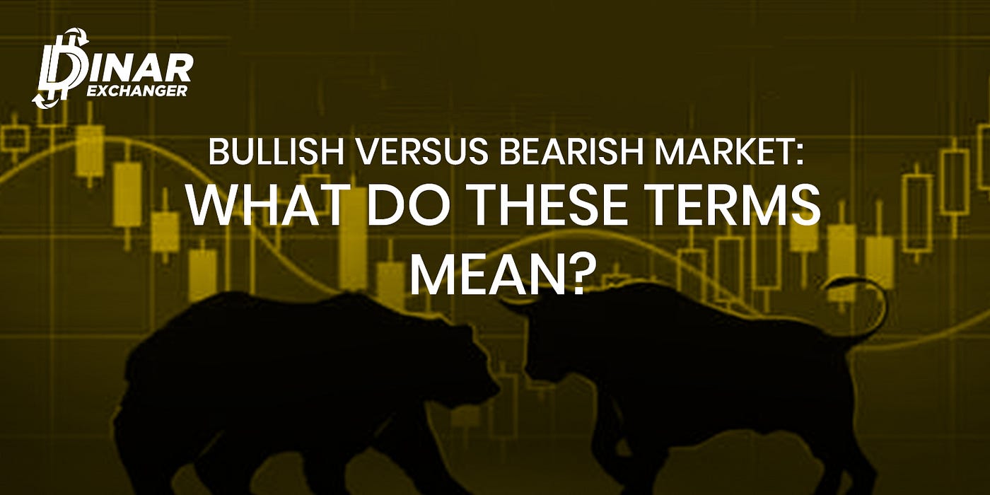 Bullish versus bearish market: What do these terms mean? | by Dinar  Exchanger | Medium