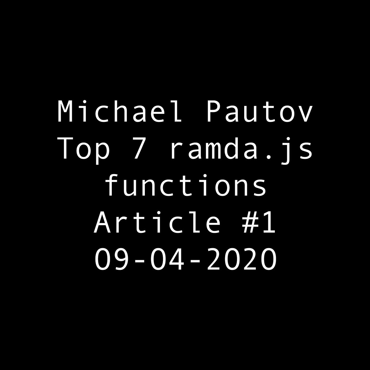 Most useful methods of 'ramda.js' | by Michael Pautov, Top ramda js methods  | by Michael Pautov | Medium