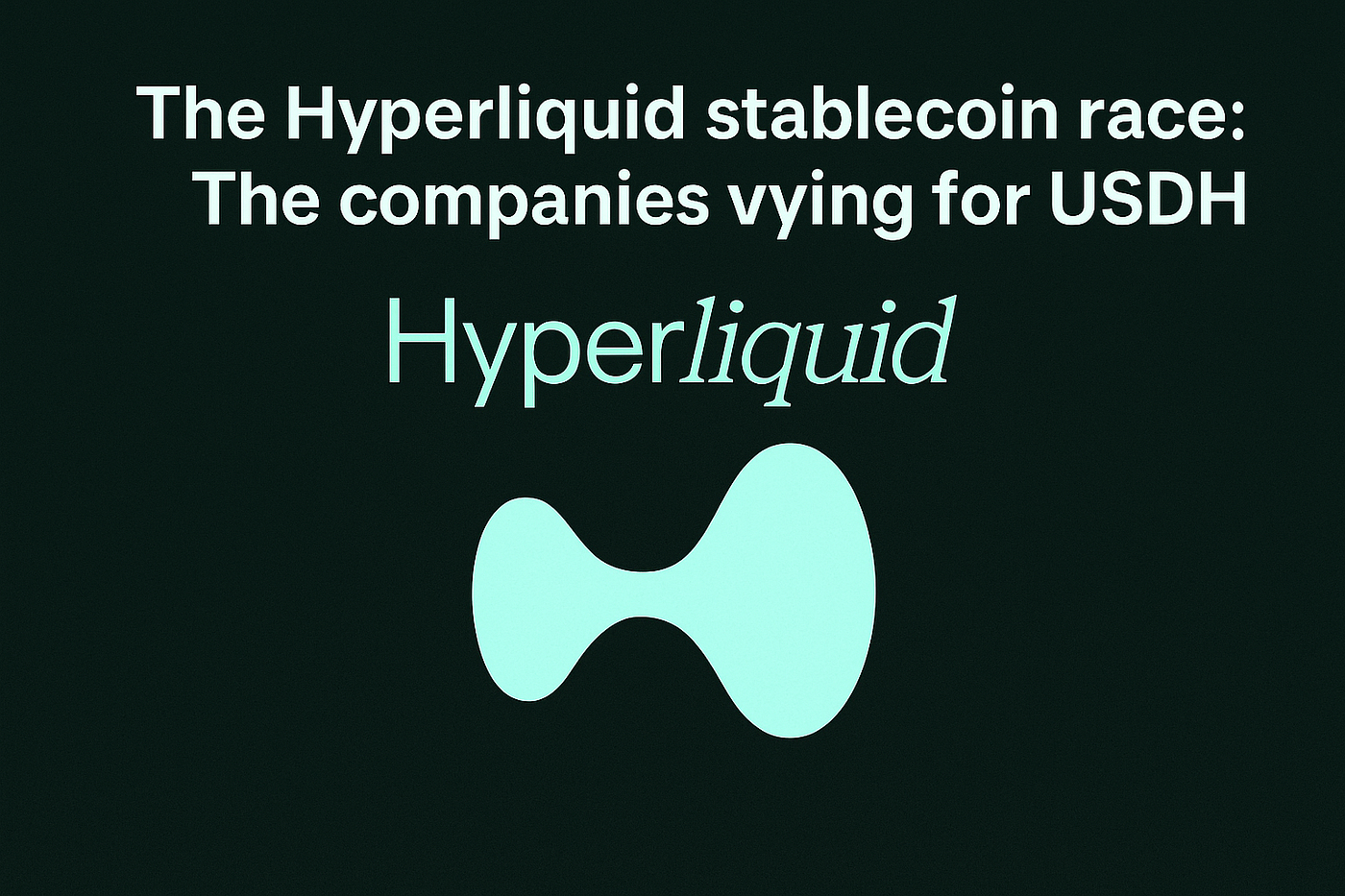 The Hyperliquid stablecoin race: The companies vying for USDH | by 胡家維 Hu  Kenneth | Coinmonks | Medium