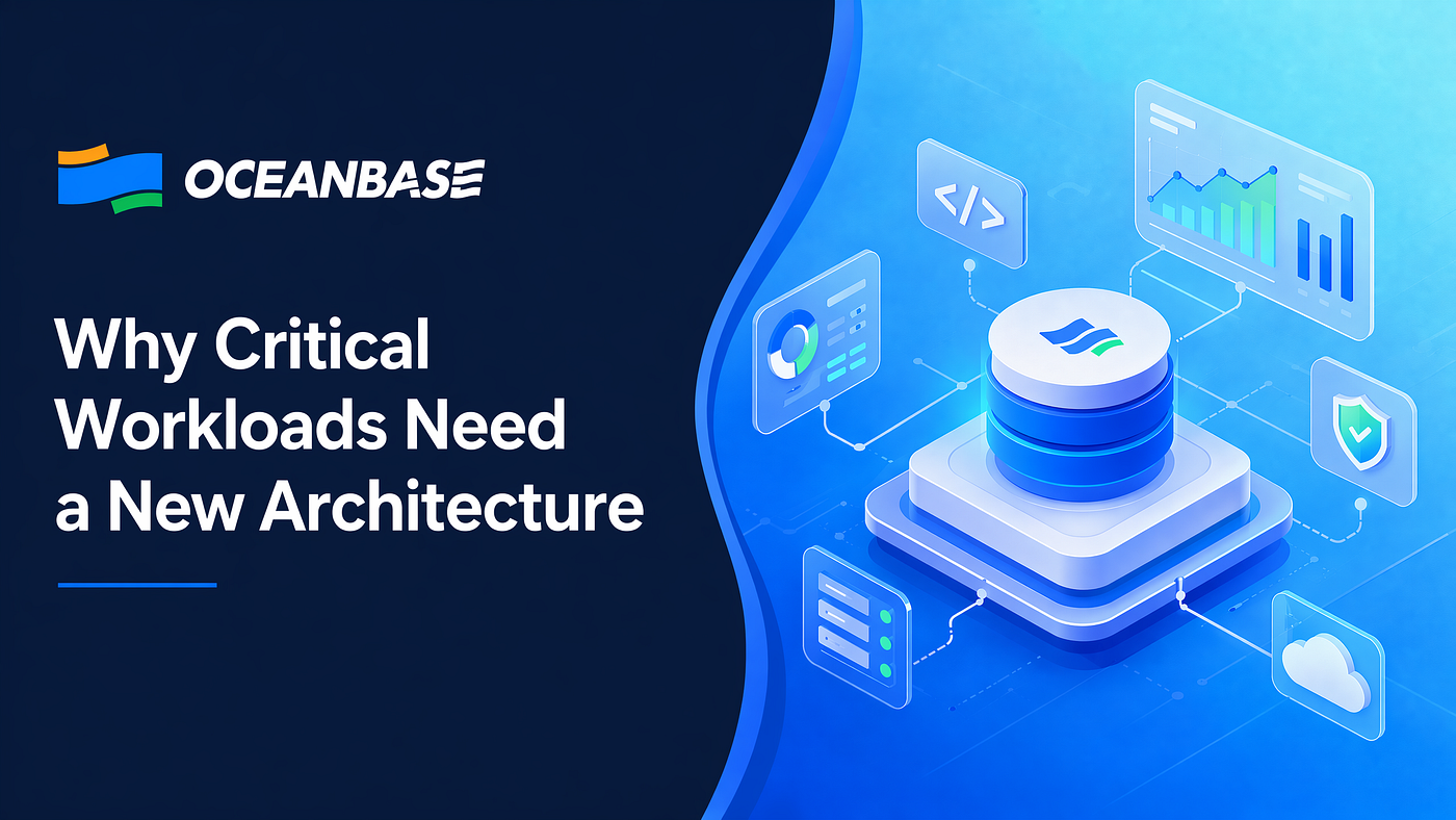 Beyond Monolithic Databases: How OceanBase Rethinks Distributed SQL for Critical Workloads