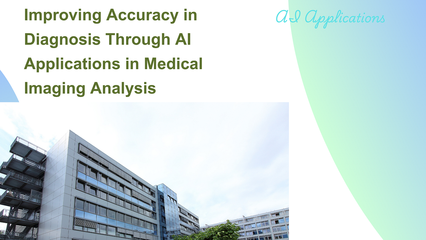 Improving Accuracy in Diagnosis Through AI Applications in Medical Imaging Analysis
