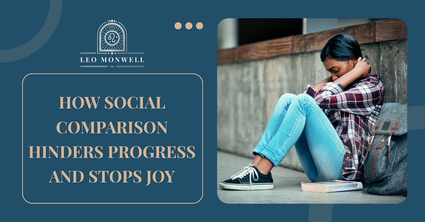 HOW SOCIAL COMPARISON HINDERS PROGRESS AND STOPS JOY