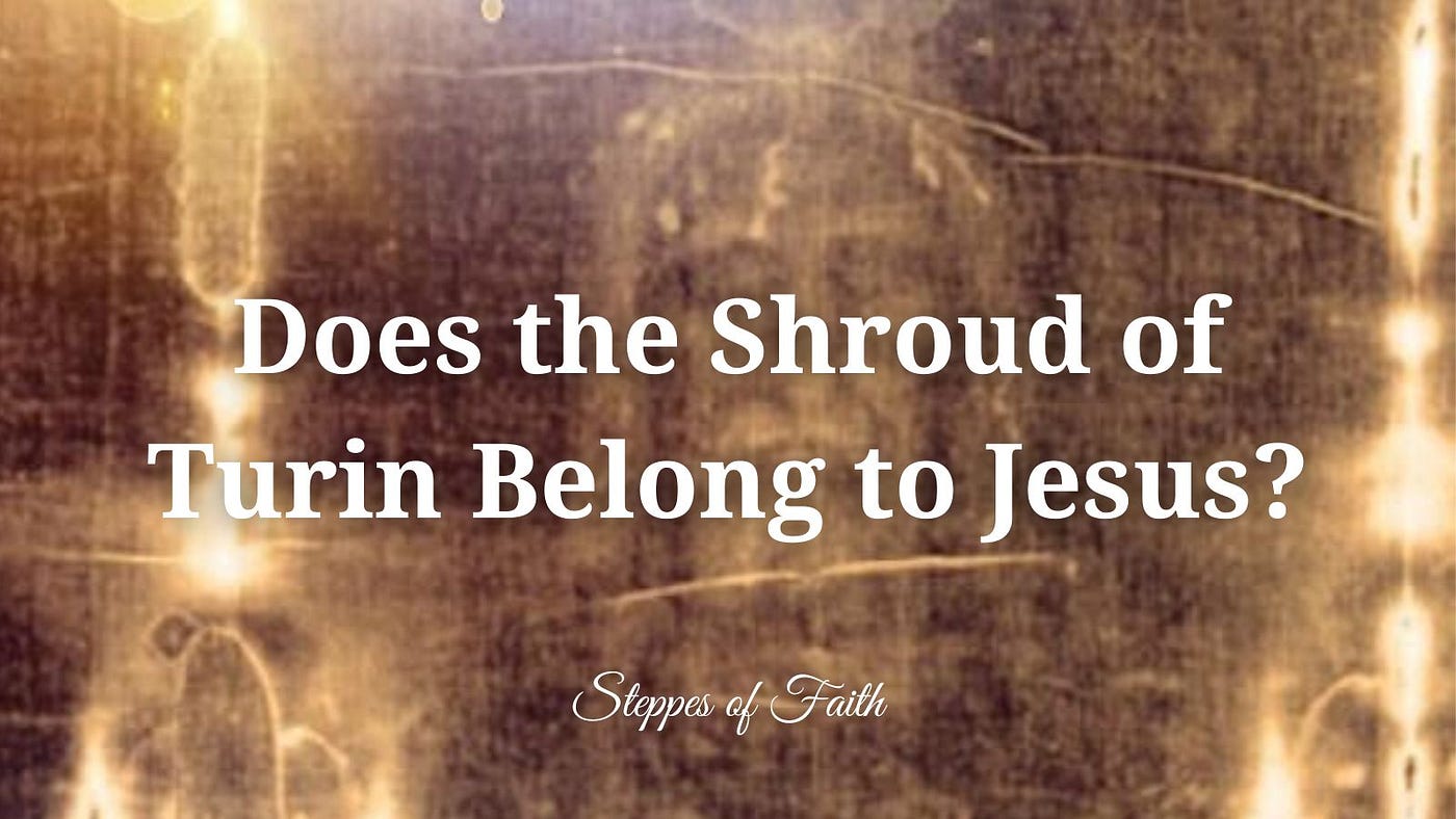 Does the Shroud of Turin Belong to Jesus? | by Steppes of Faith | Medium