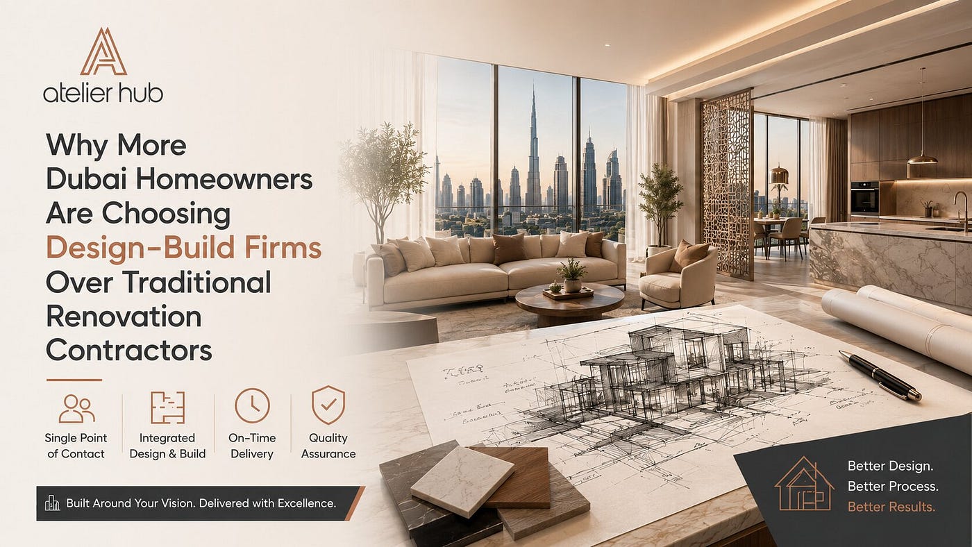 Why More Dubai Homeowners Are Choosing Design-Build Firms Over Traditional Renovation Contractors