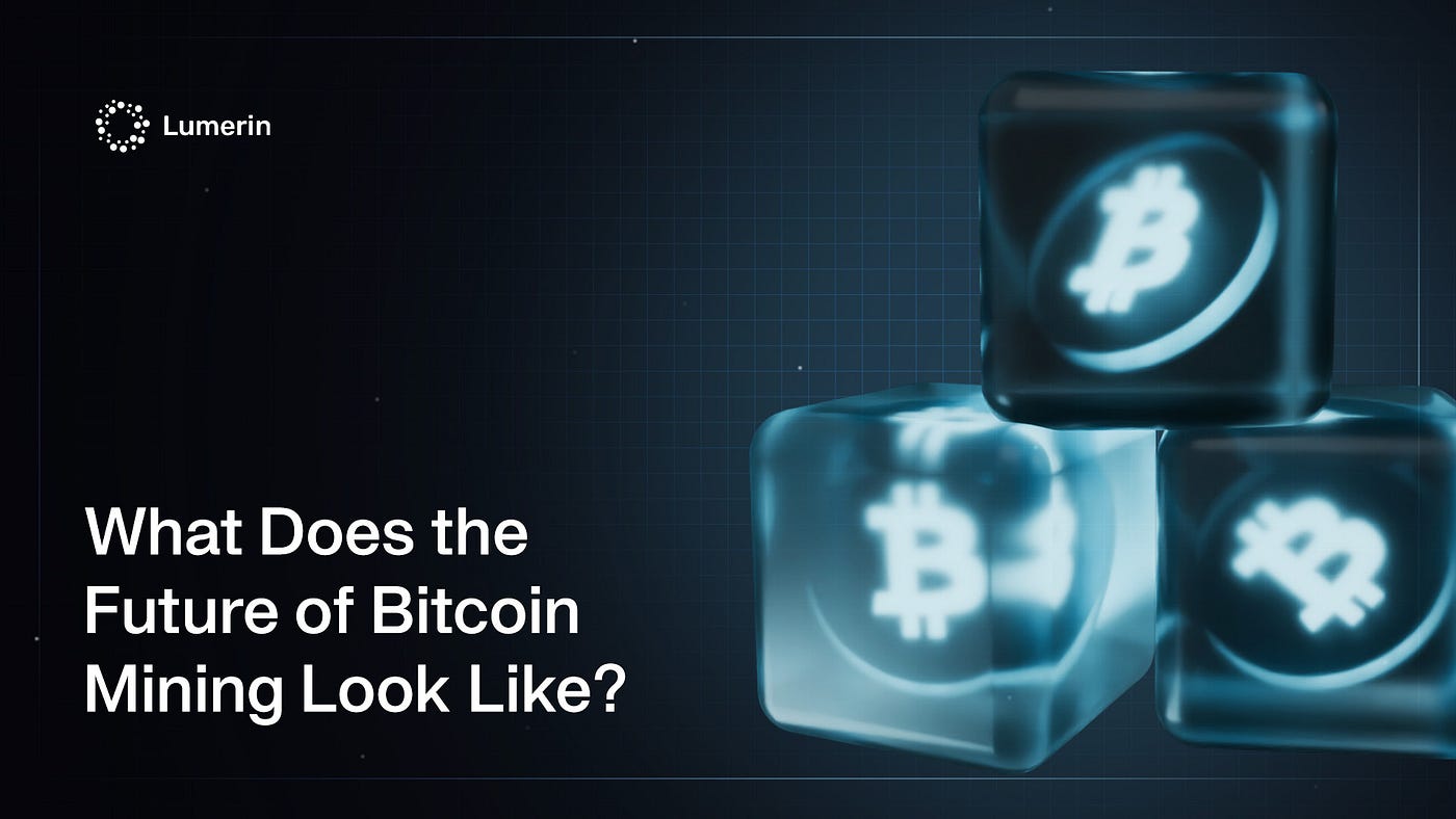 What Does the Future of Bitcoin Mining Look Like? | by Lumerin Protocol |  Lumerin Blog | Medium