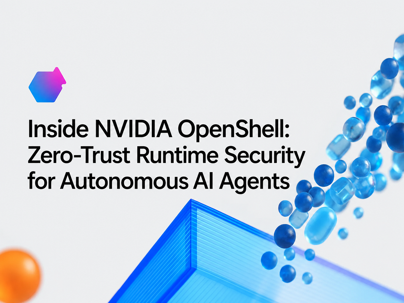 Inside NVIDIA OpenShell Zero-Trust Runtime Security for Autonomous AI Agents