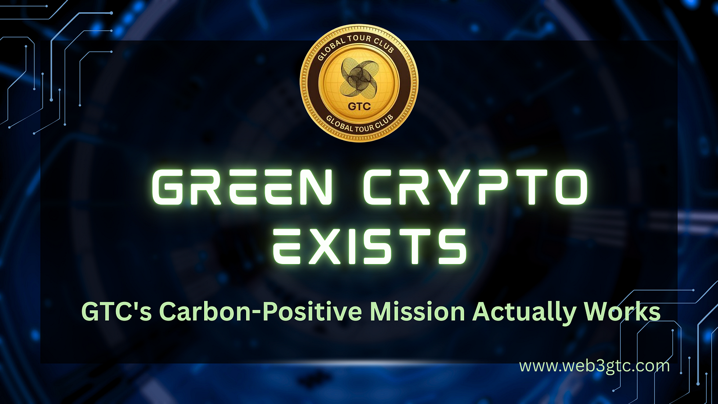 Green Crypto Exists: GTC’s Carbon-Positive Mission Actually Works
