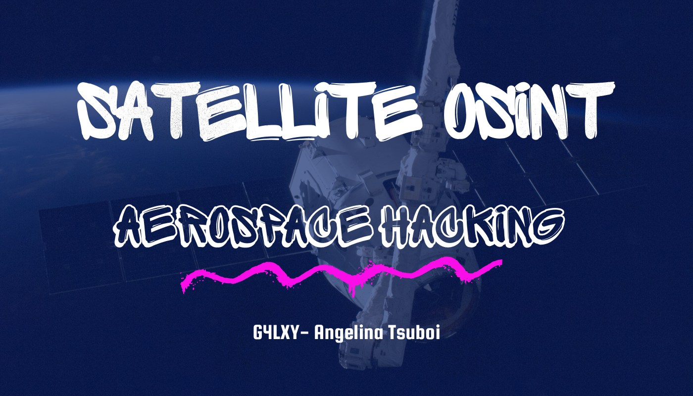 Satellite OSINT Space-Based Intelligence in Cybersecurity by Angelina Tsuboi System Weakness picture