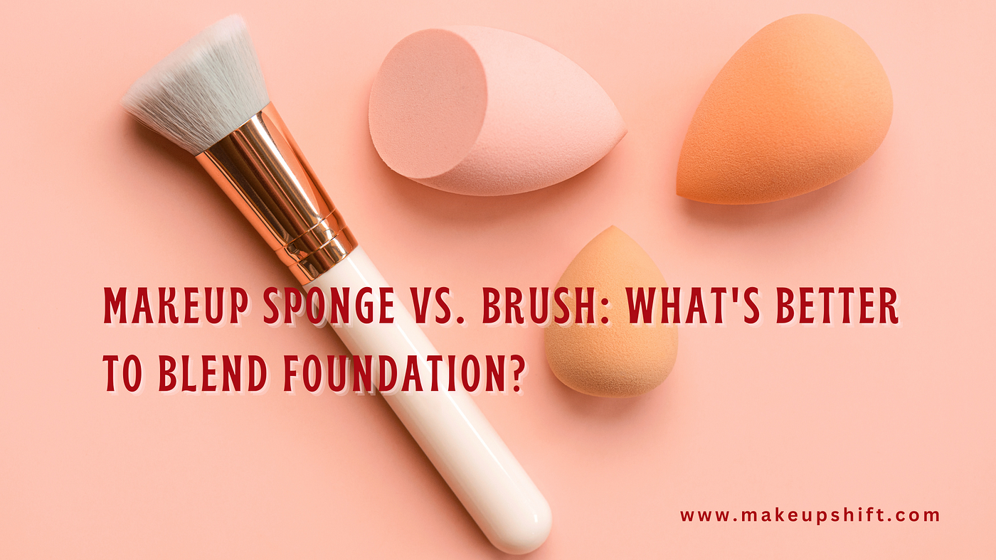 Makeup Sponge Vs. Brush: What's The Best Tool to Blend Foundation? -  MakeupShift - Medium