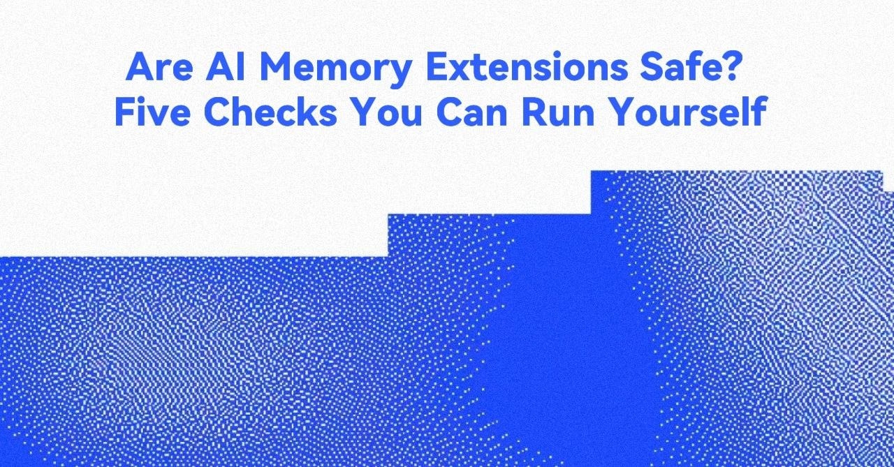 Are AI Memory Extensions Safe? Five Checks You Can Run Yourself