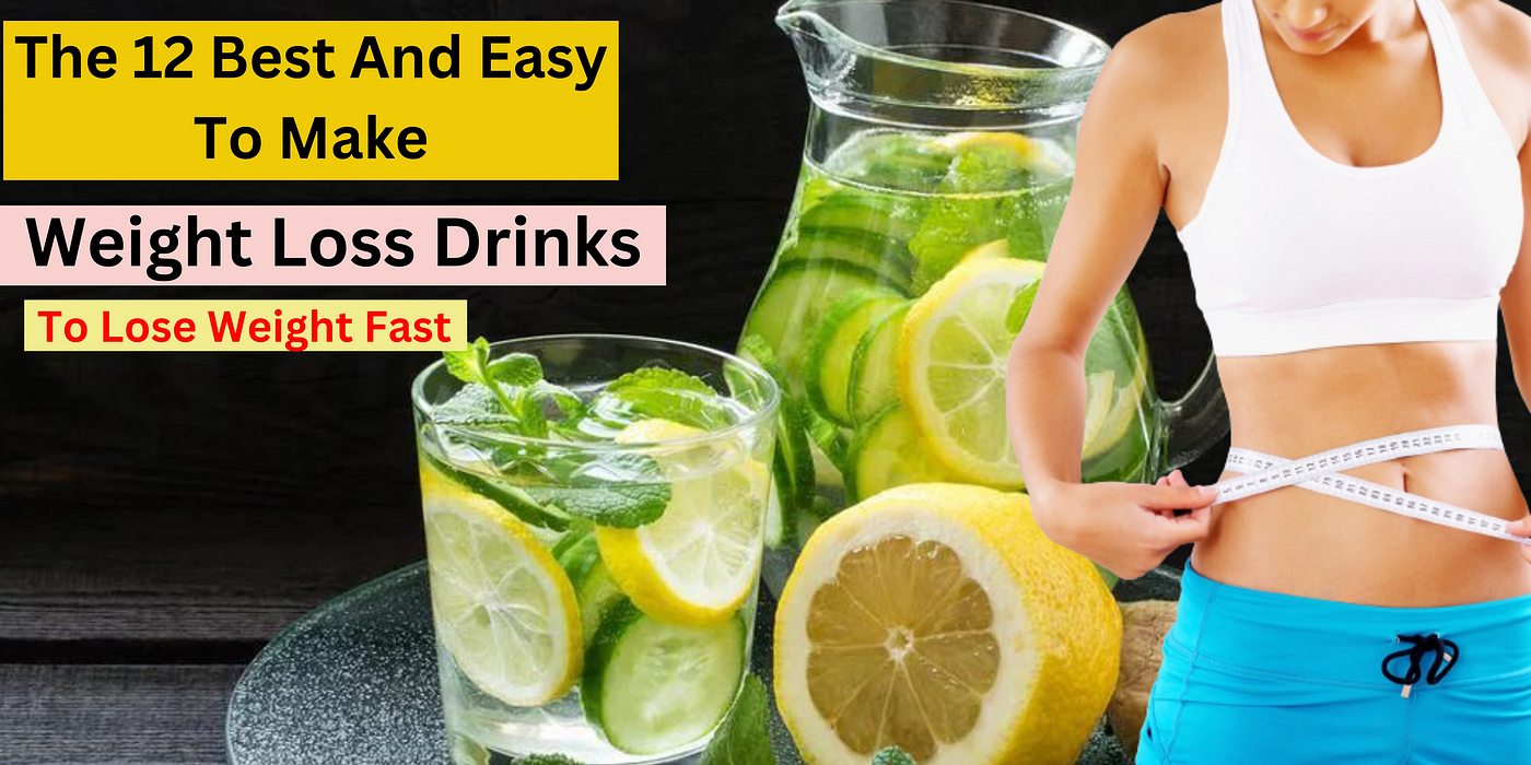 The 12 Best And Easy To Make Weight Loss Drinks To Lose Weight Fast | by Weight  loss goal | Medium