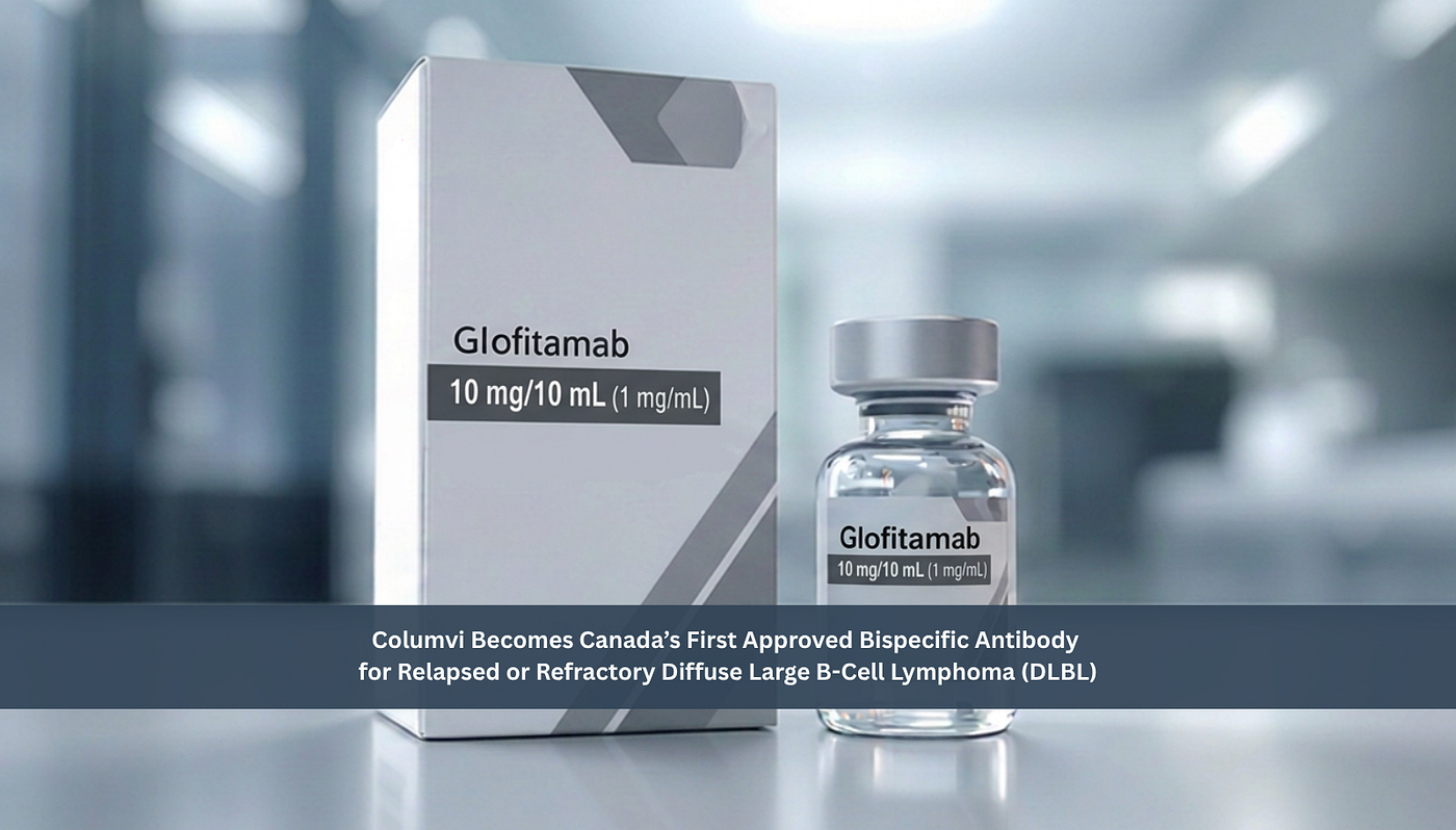 Columvi Becomes Canada’s First Approved Bispecific Antibody for Relapsed or Refractory Diffuse…