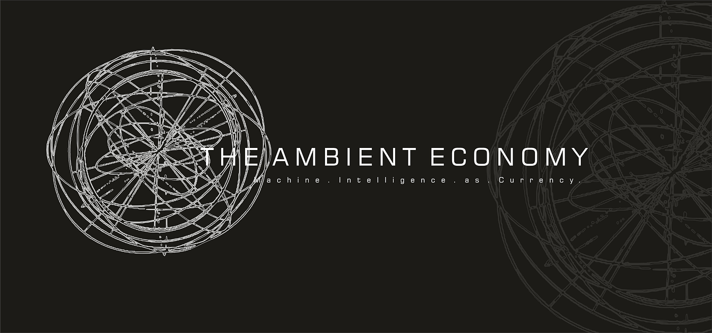 Machine Intelligence As Currency: The Ambient Economy. | by Abraham A.A |  Medium