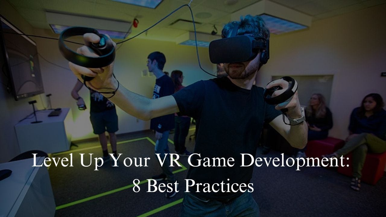 Level Up Your VR Game Development: 8 Best Practices | by Victoria Vincent |  Dec, 2023 | Medium