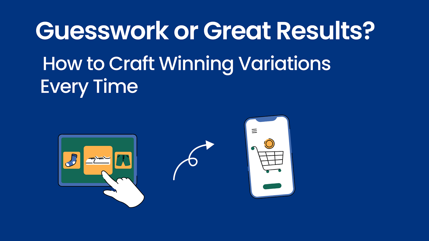 From Guesswork to Great Results: How to Craft Winning Variations Every Time