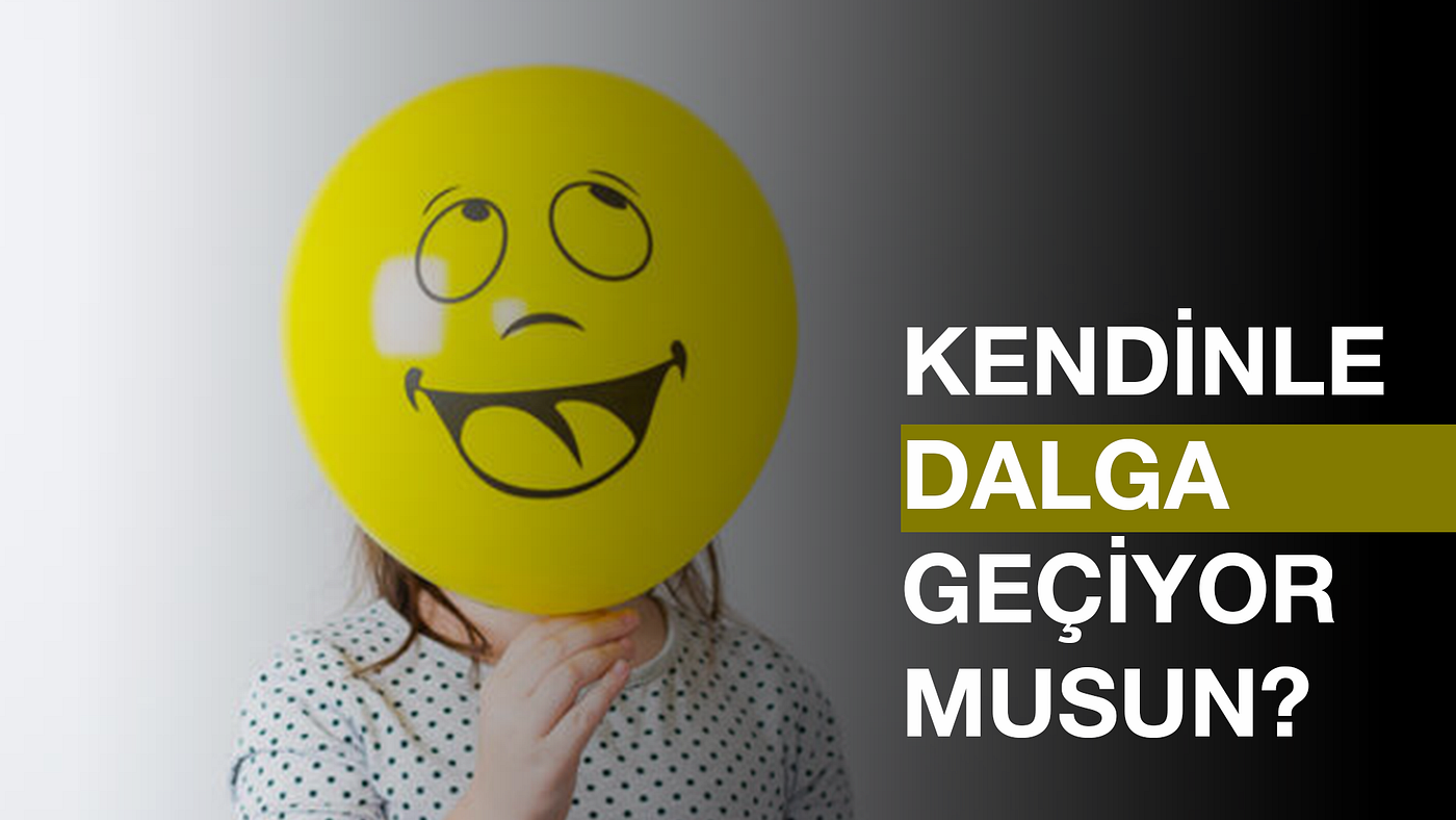 Kendinle Dalga Geçiyor Musun?
