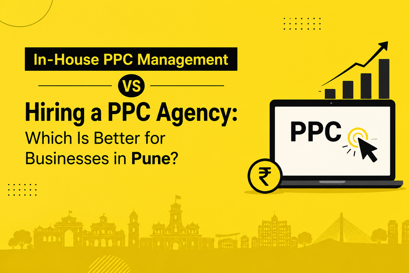 PPC In-House PPC Management or PPC Agency: Which One Is More Suitable for Your Business in Pune?