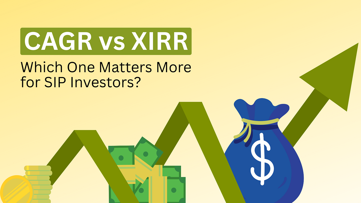 CAGR vs XIRR: Which One Matters More for SIP Investors?