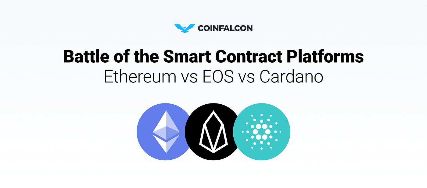 Battle of the Smart Contract Platforms — Ethereum vs EOS vs Cardano | by  CoinFalcon | CoinFalcon | Medium