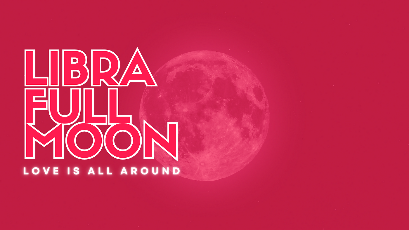 Libra Full Moon 2023. LOVE IS ALL AROUND, by Joshua MacGuire