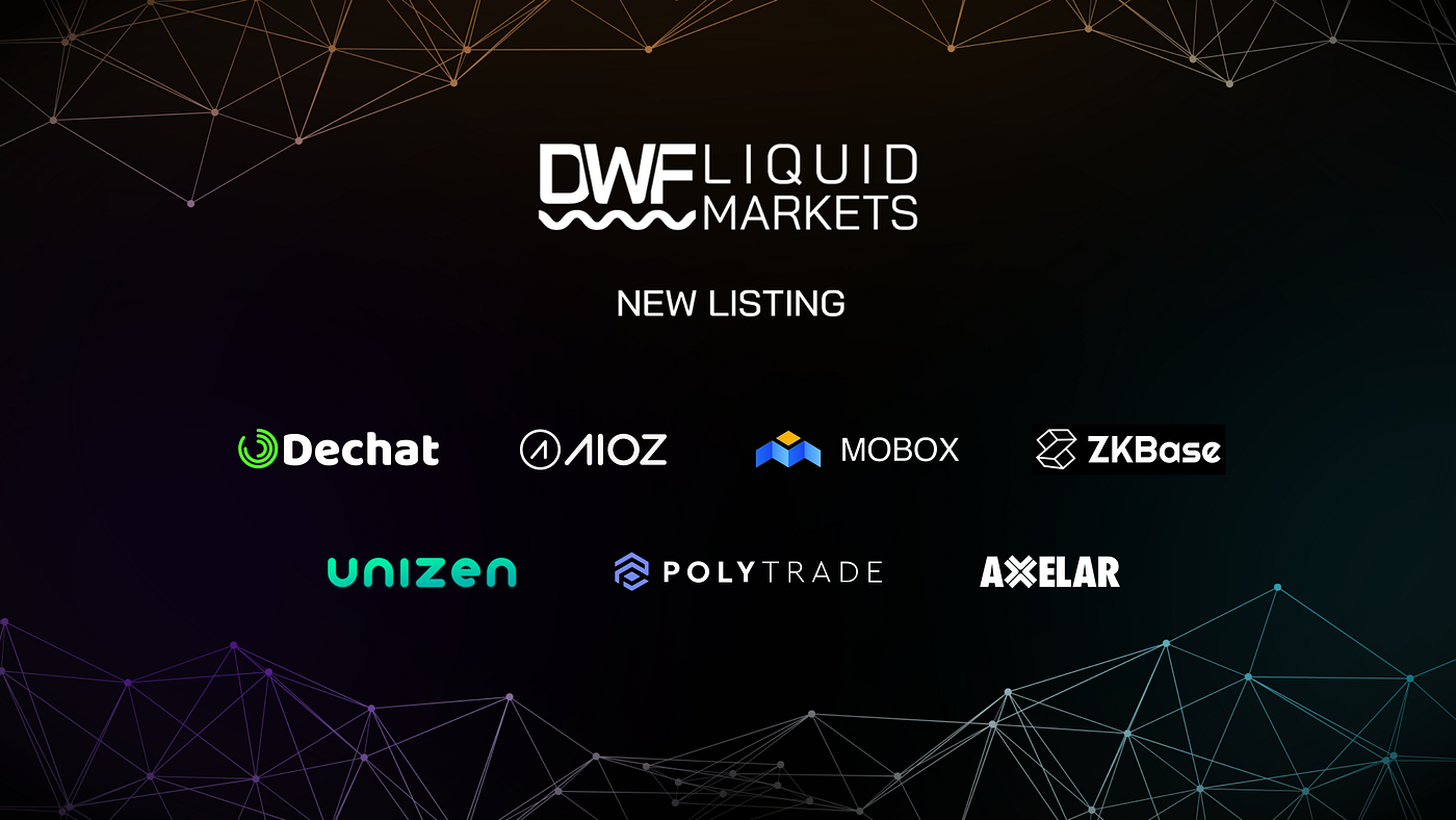 Axelar (AXL), Dechat (DECHAT), AIOZ Network (AIOZ), Mobox (MBOX), ZKBase  (ZKB), Unizen (ZCX), Polytrade (TRADE) are listed on DWF Liquid Markets |  by DWF Labs Research | Medium