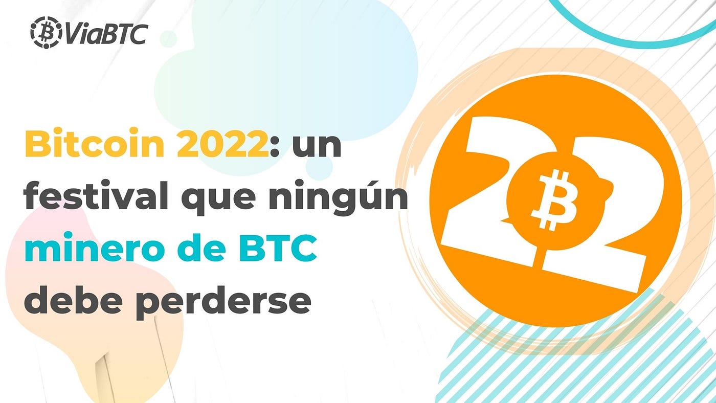 ViaBTC｜Bitcoin 2022: un festival que ningún minero de BTC debe perderse