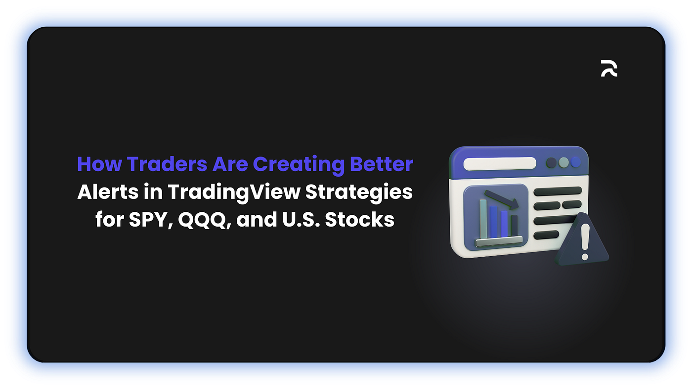 How Traders Are Creating Better Alerts in TradingView Strategies for SPY, QQQ, and U.S. Stocks