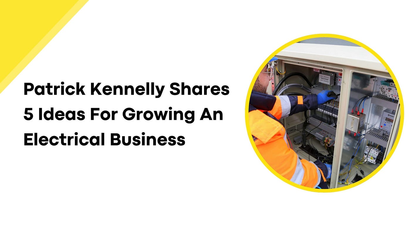 Patrick Kennelly Shares 5 Ideas For Growing An Electrical Business