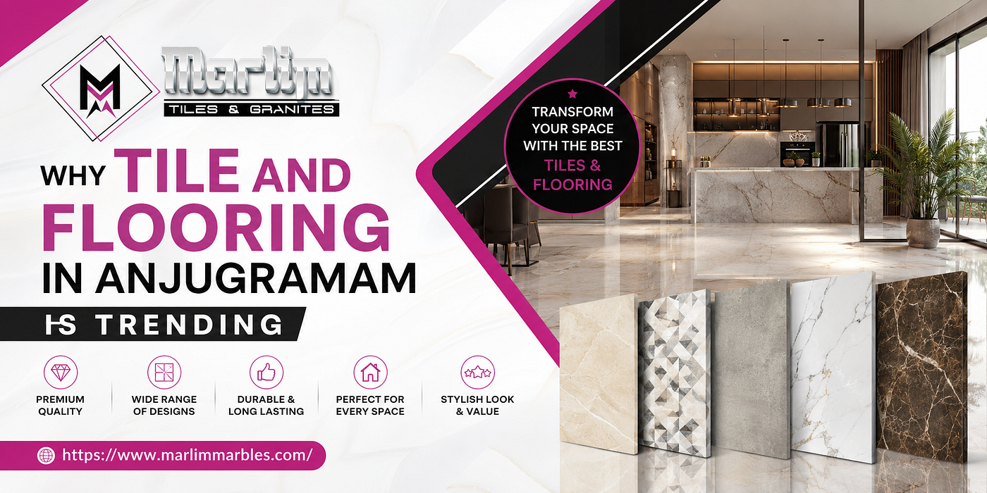 Why Tile and Flooring in Anjugramam Is Trending