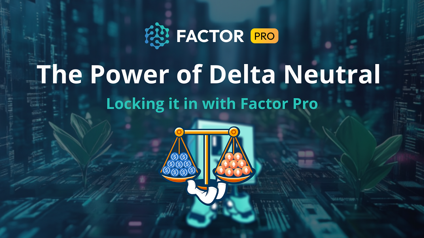 The Power of Delta Neutral Strategies in DeFi | Locking it in with Factor  Pro | by Factor.fi | Medium