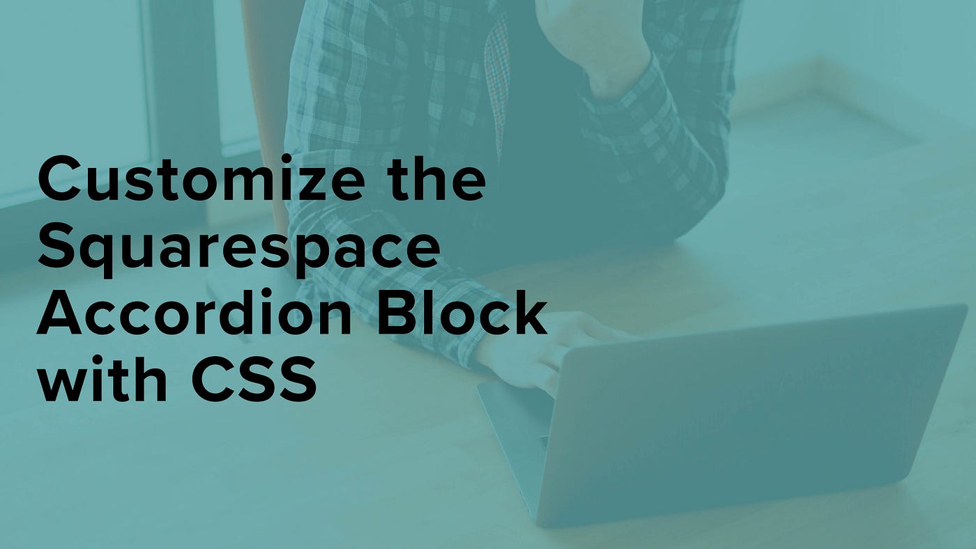 Customize the Squarespace Accordion Block with CSS | by Amanda 