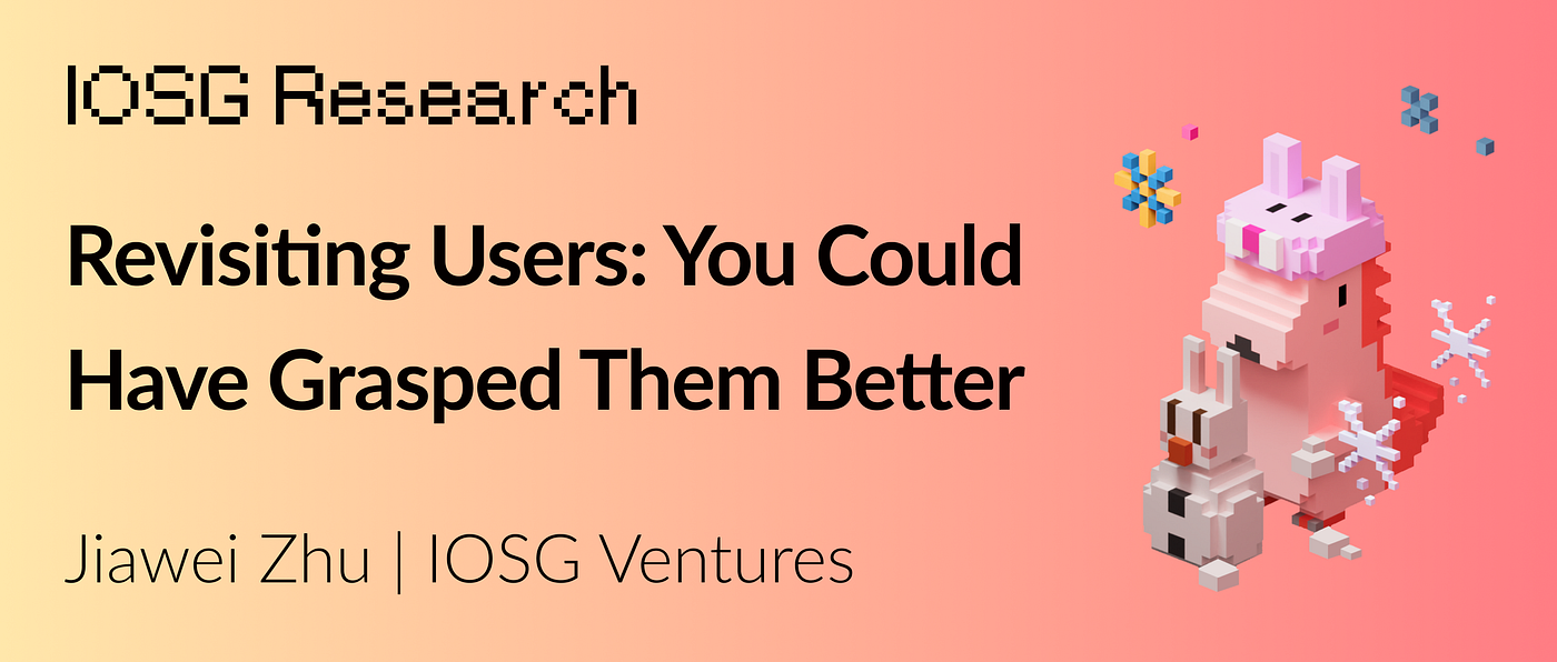 Revisiting Users: You Could Have Grasped Them Better | by Jiawei | IOSG  Ventures | Medium