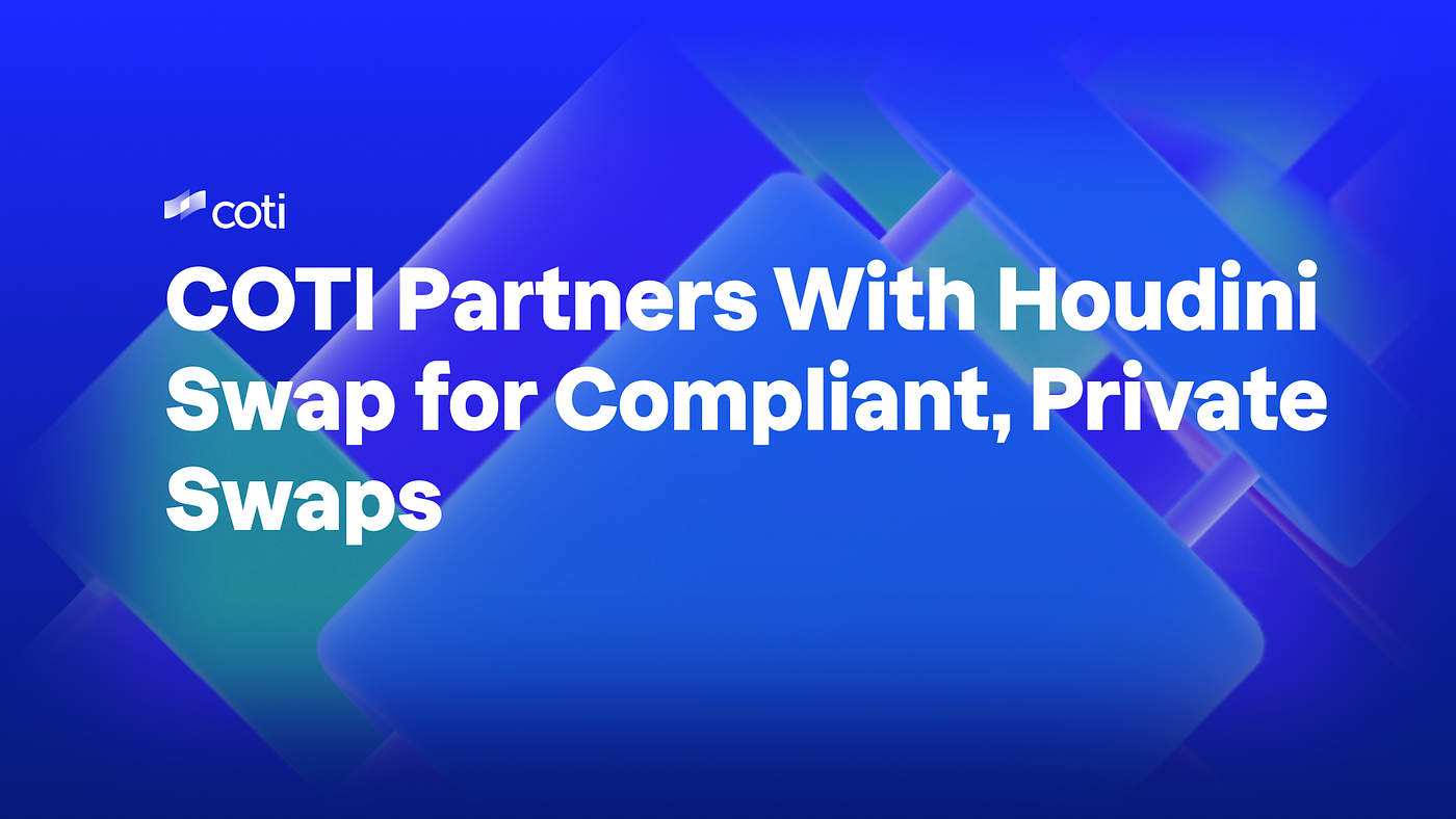 COTI Partners with Houdini Swap for Compliant Private Swaps | by COTI |  COTI | Medium