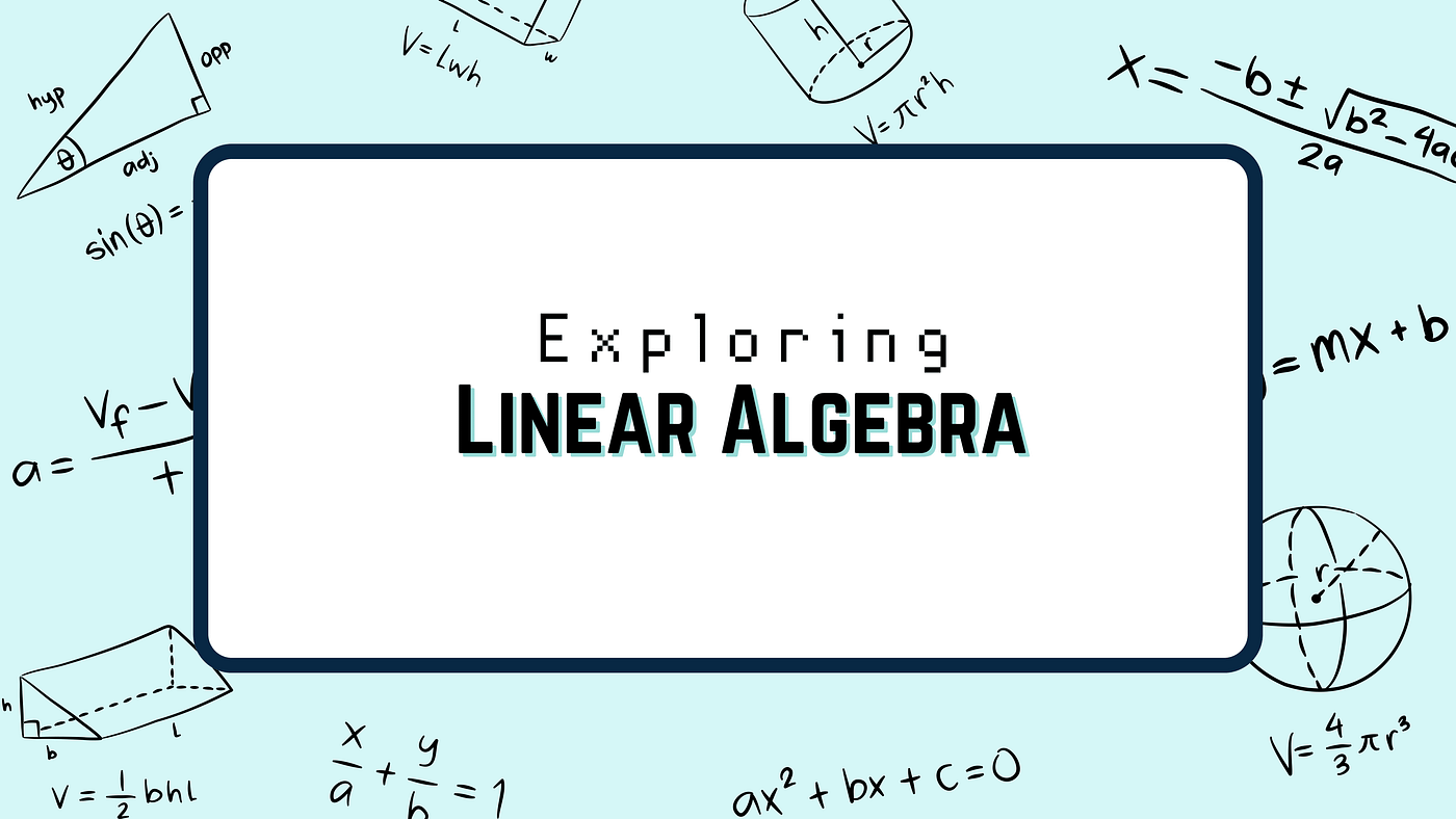 Exploring Linear Algebra: A Journey from Basics to Mastery | by 