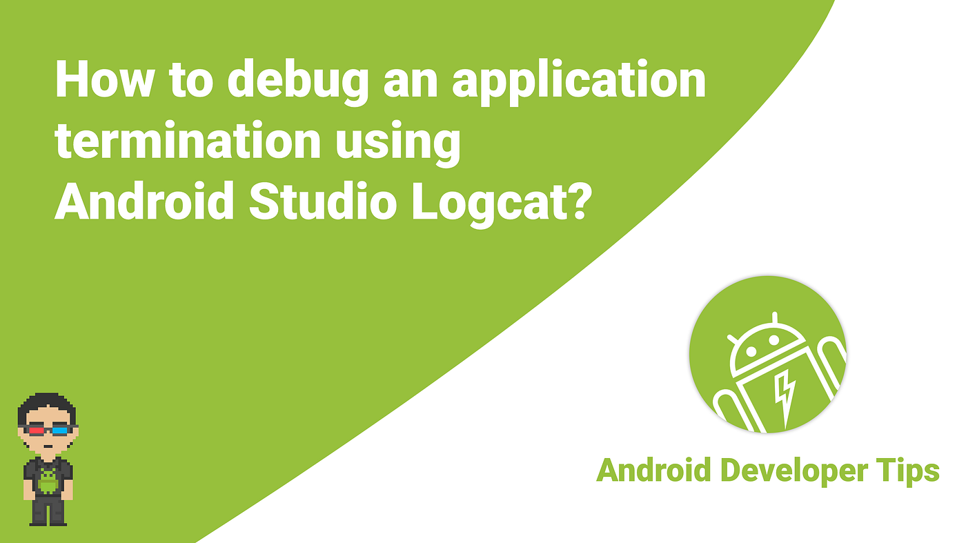 How to debug an application termination using Android Studio Logcat? -  Mohsen Mirhoseini - Medium
