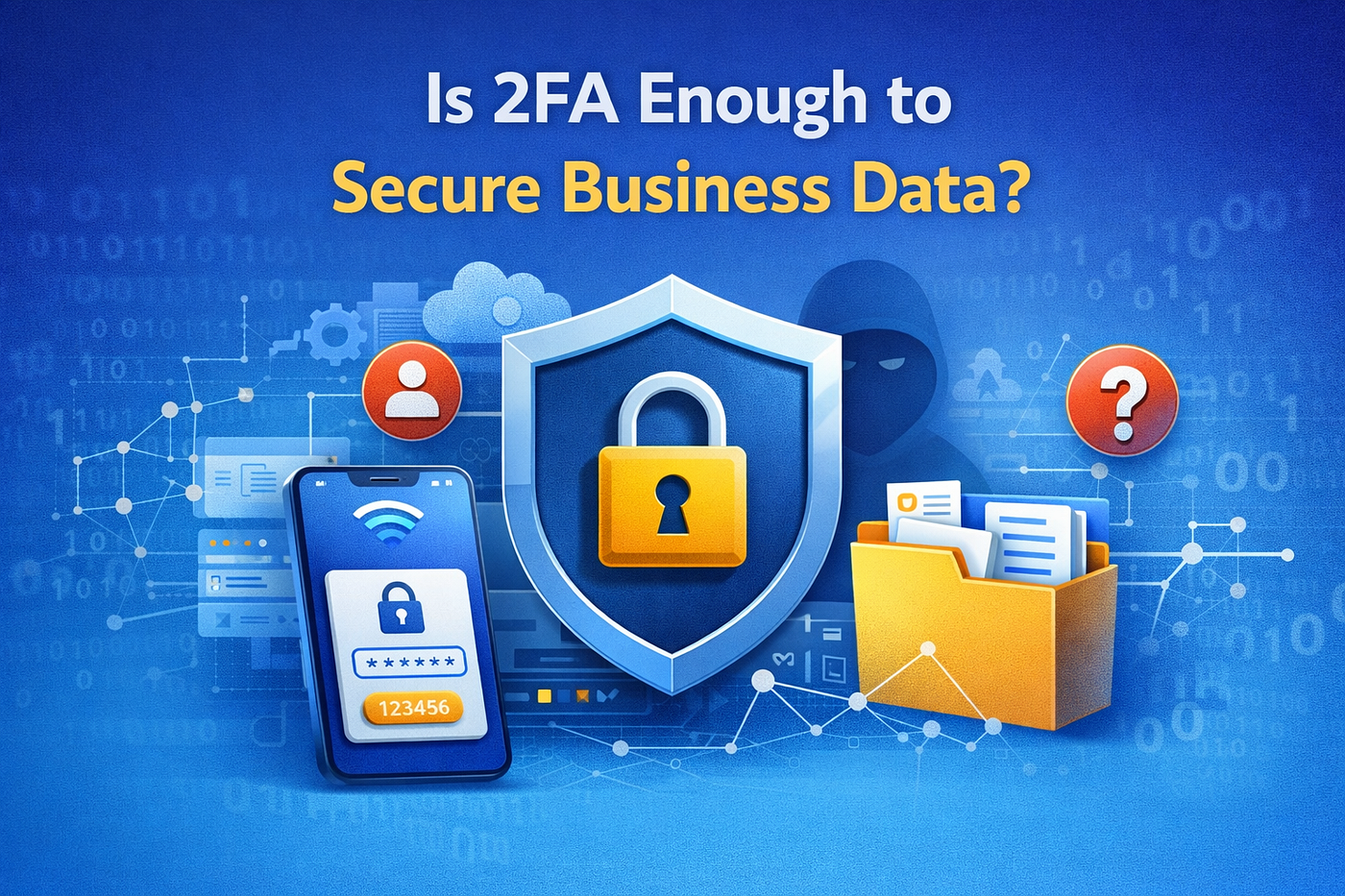Is 2FA Enough to Secure Business Data?