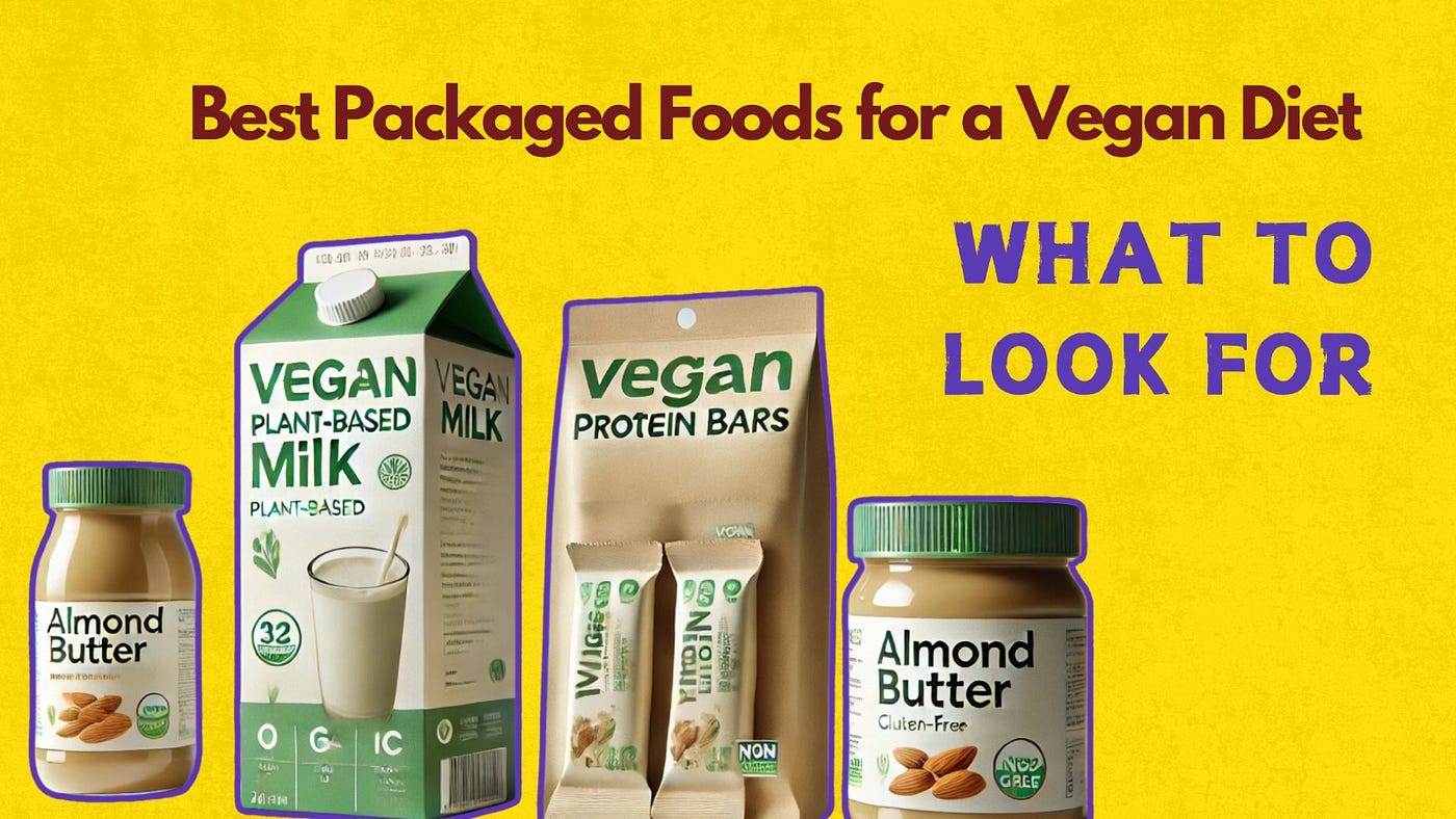 The Best Packaged Foods for Vegans: A Nutritionist’s Guide