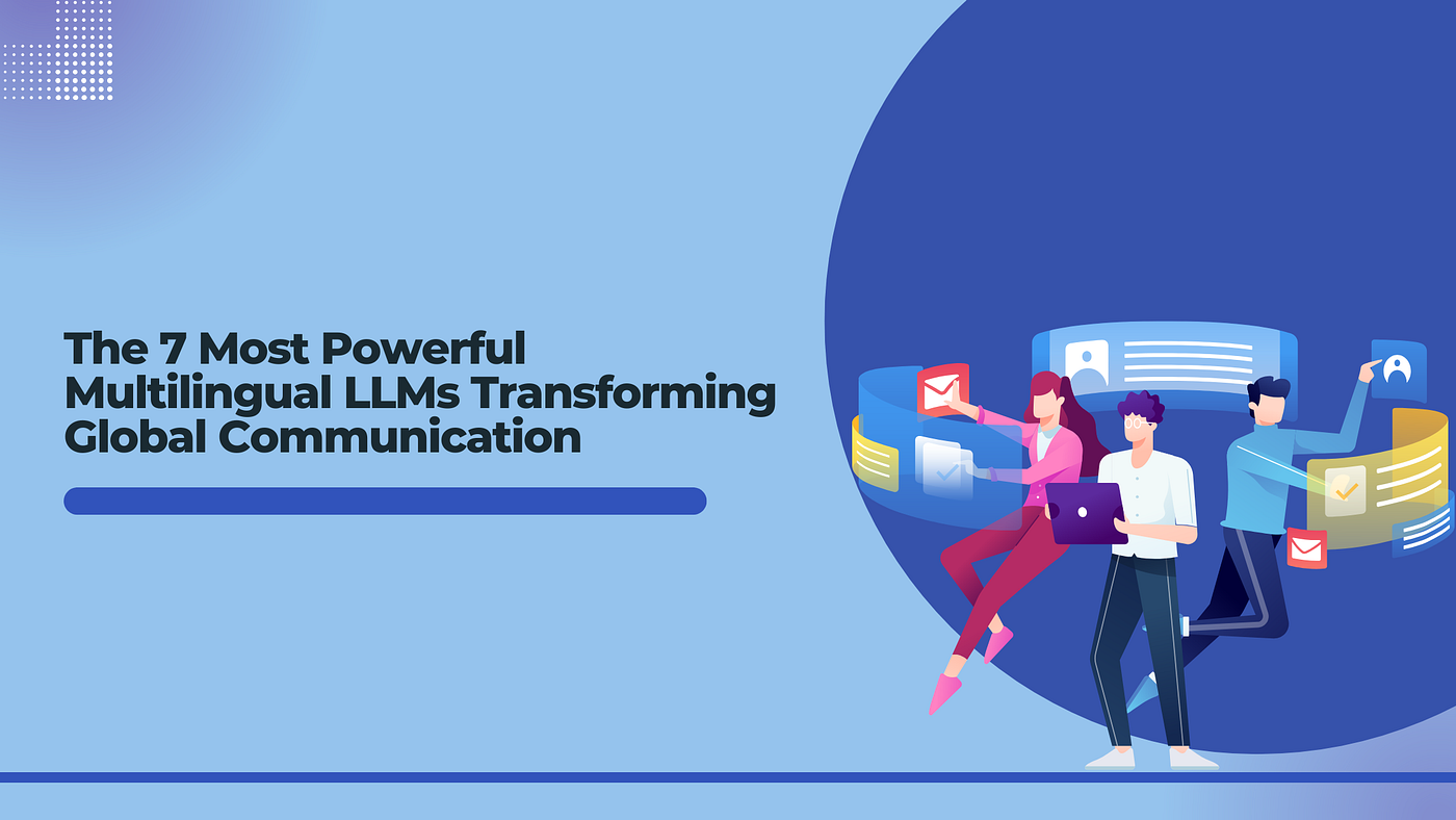 Top 7 Multilingual LLMs Powering Global AI Innovation