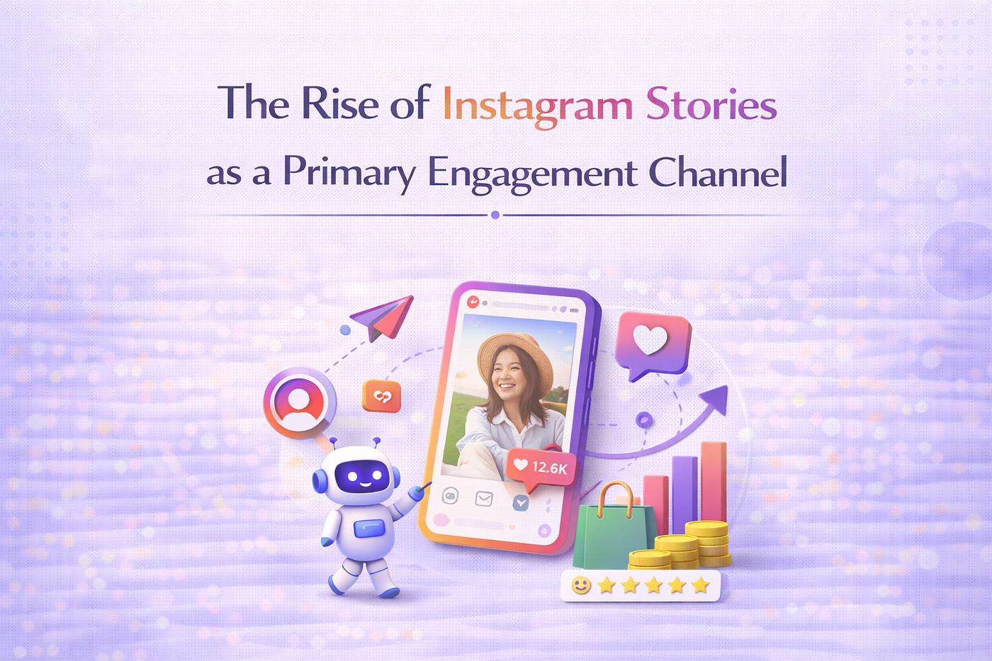 The Rise of Instagram Stories as a Primary Engagement Channel