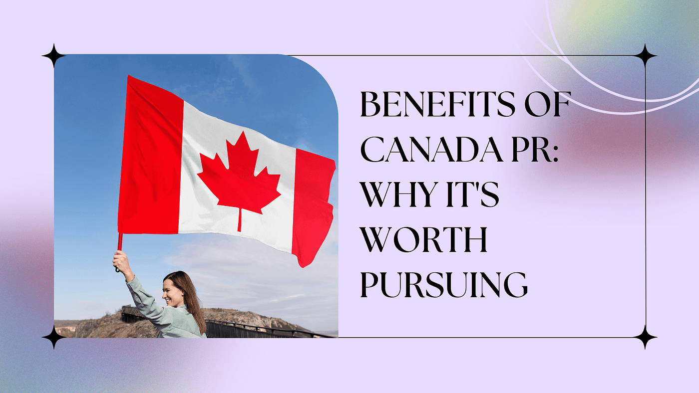 Benefits of Canada PR: Why It's Worth Pursuing | by Education Edge | Apr, 2024 | Medium