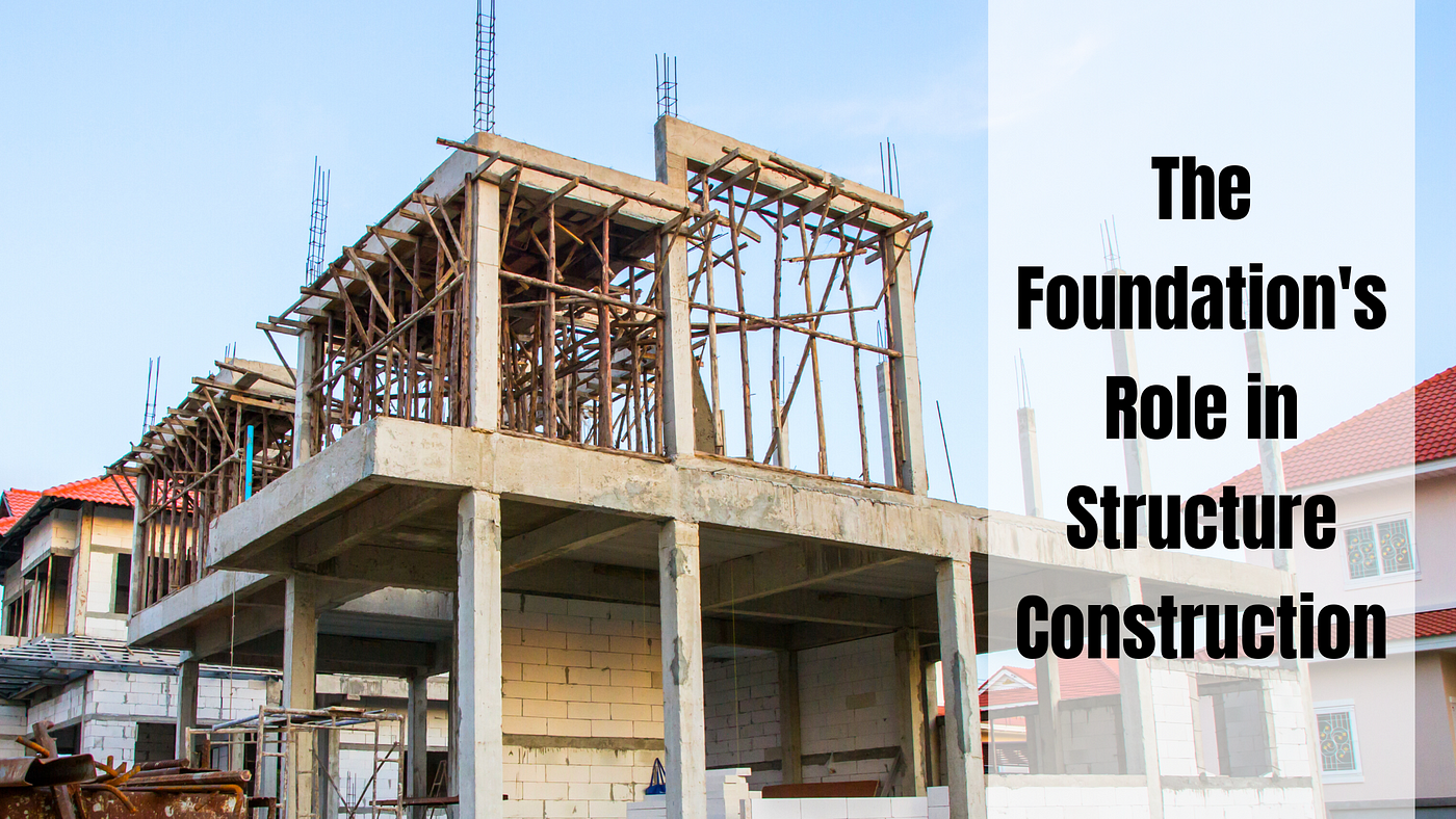 The Role Of Foundation In The Construction Of Structure | by Fernandes &  Associates Pty Ltd. | Medium