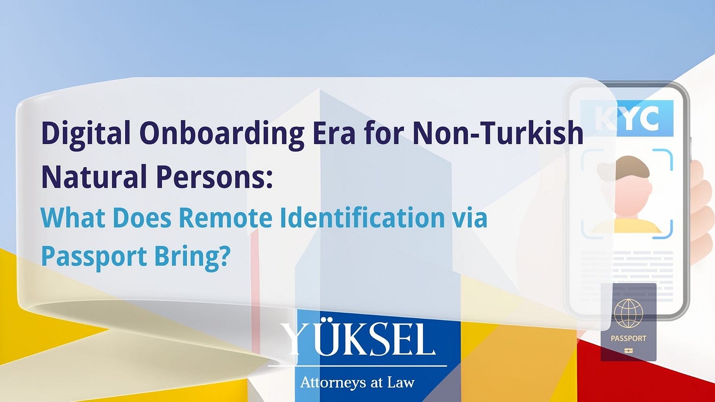 Digital Onboarding Era for Non-Turkish Natural Persons
