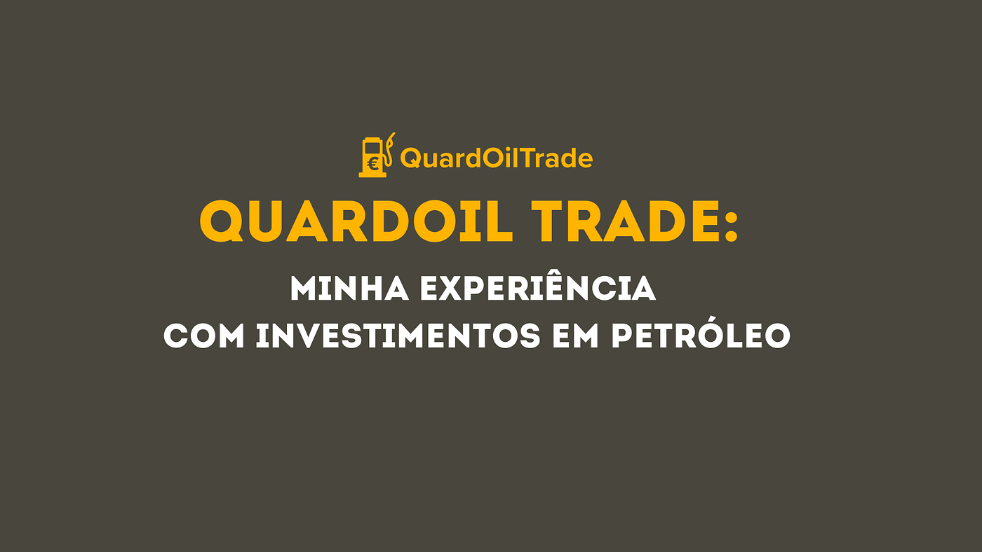QuardOil Trade: Minha Experiência com Investimentos em Petróleo