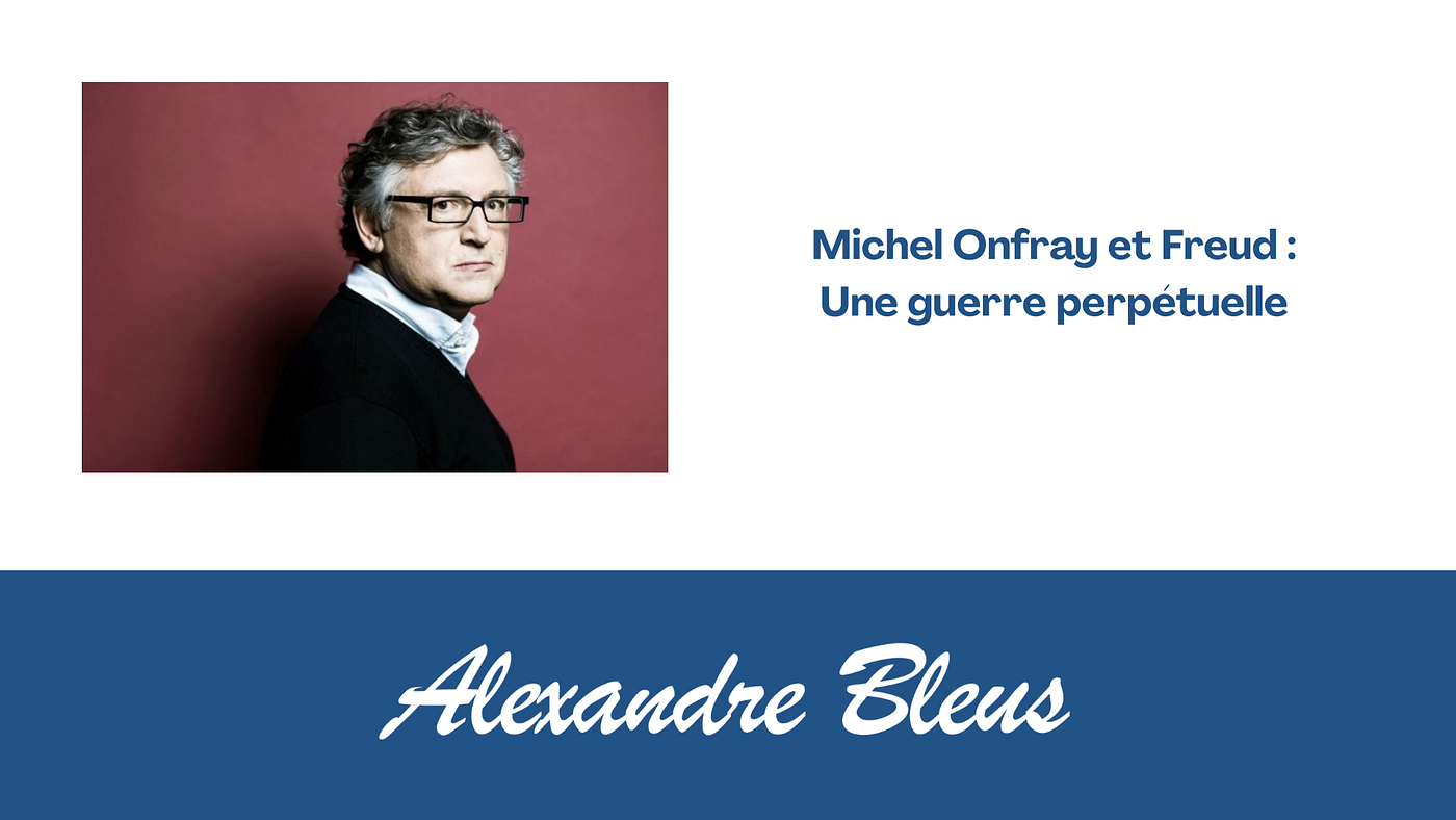 Michel Onfray et Freud : Une guerre perpétuelle (Alexandre Bleus)
