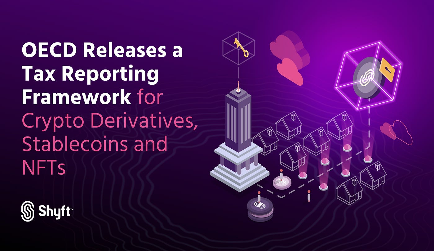 OECD Releases a Tax Reporting Framework for Crypto Derivatives,  Stablecoins, and NFTs | by Shyft Network | Shyft Network | Medium
