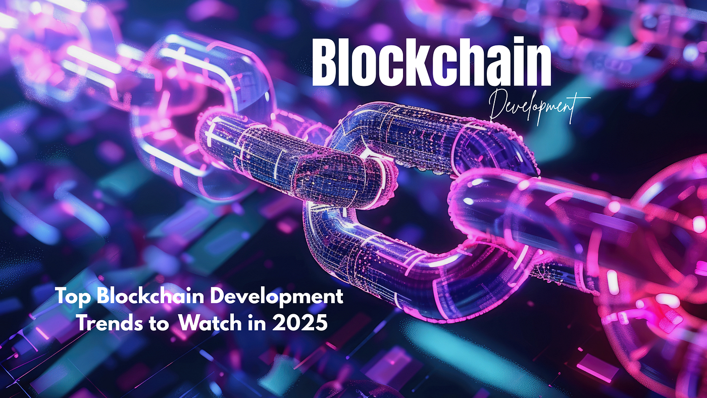 Top Blockchain Development Trends to Watch in 2025
