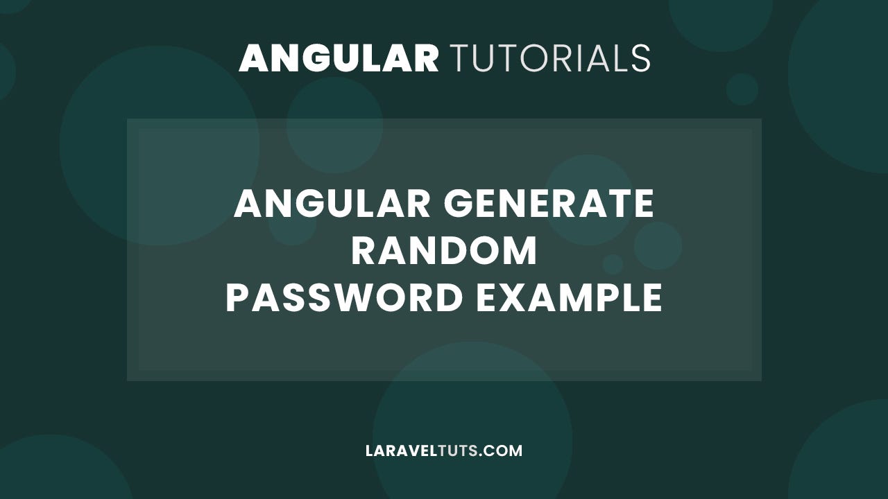 Angular Generate Random Password Example | by LaravelTuts | Medium