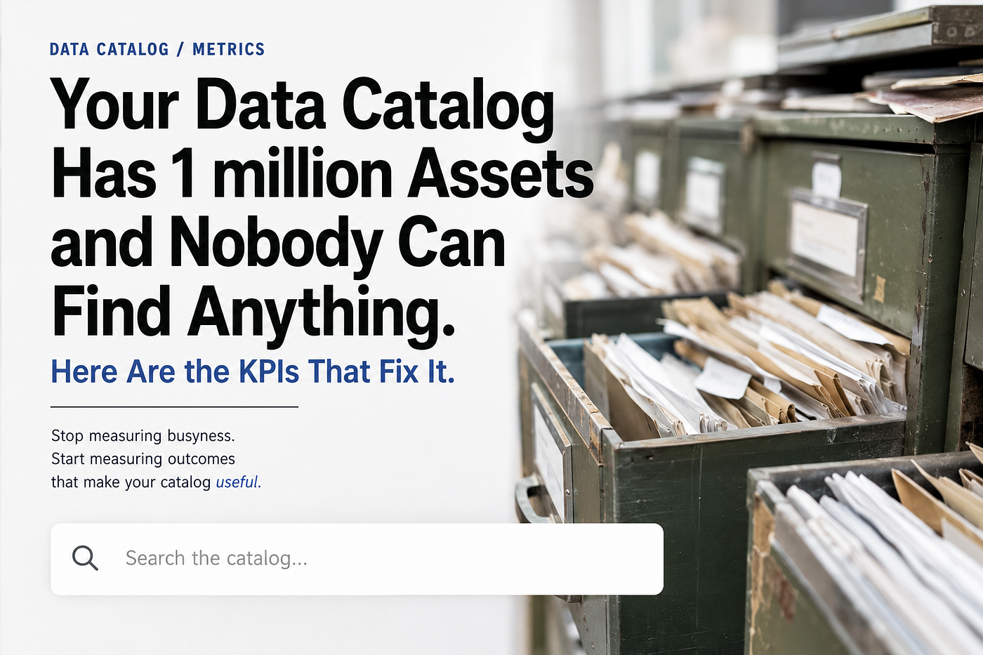 Your Data Catalog Has 1 million Assets and Nobody Can Find Anything. Here Are the KPIs That Fix It.
